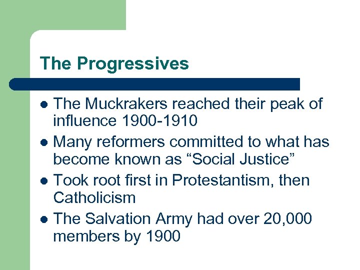 The Progressives The Muckrakers reached their peak of influence 1900 -1910 l Many reformers