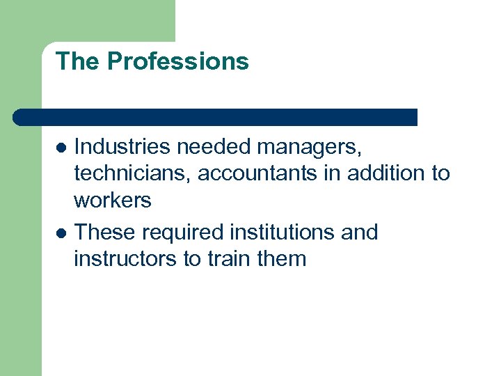 The Professions Industries needed managers, technicians, accountants in addition to workers l These required