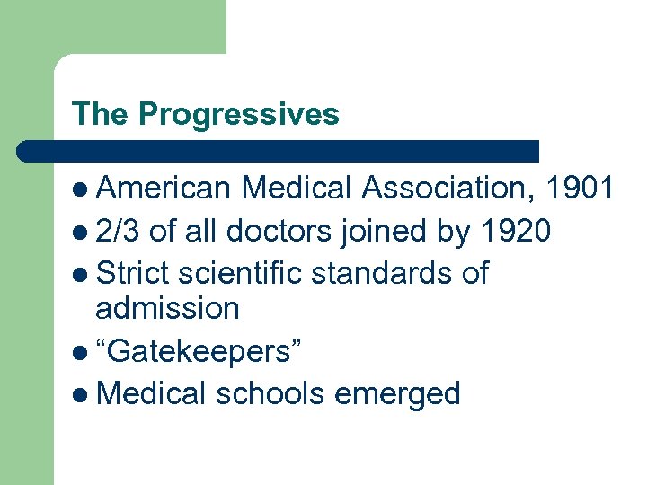 The Progressives l American Medical Association, 1901 l 2/3 of all doctors joined by