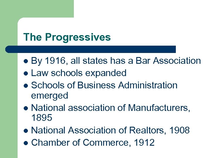 The Progressives By 1916, all states has a Bar Association l Law schools expanded