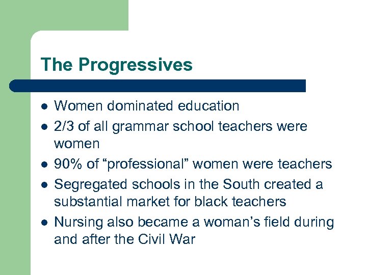 The Progressives l l l Women dominated education 2/3 of all grammar school teachers