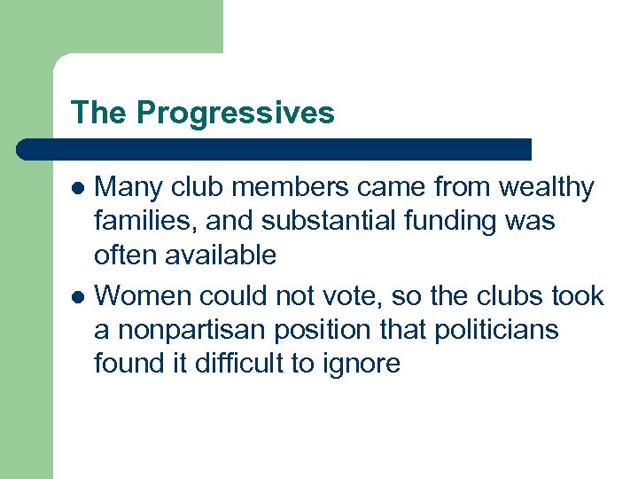 The Progressives Many club members came from wealthy families, and substantial funding was often