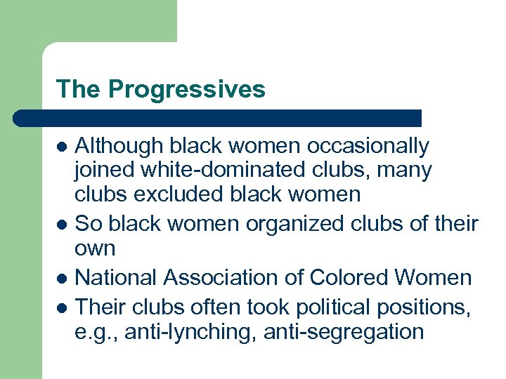 The Progressives Although black women occasionally joined white-dominated clubs, many clubs excluded black women