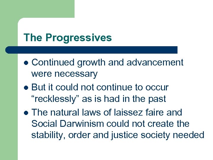 The Progressives Continued growth and advancement were necessary l But it could not continue