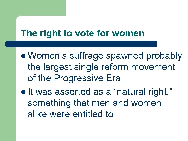 The right to vote for women l Women’s suffrage spawned probably the largest single