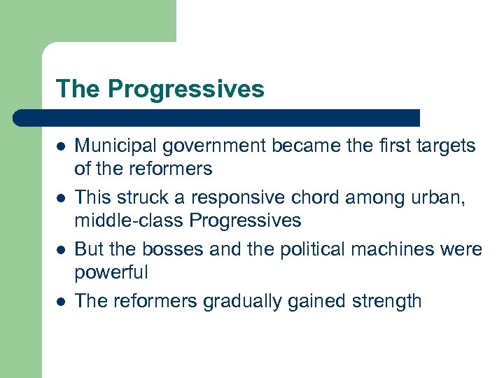 The Progressives l l Municipal government became the first targets of the reformers This