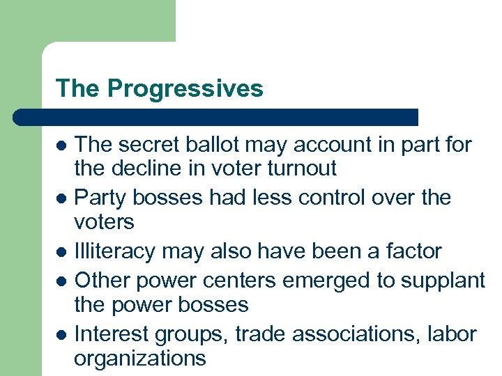 The Progressives The secret ballot may account in part for the decline in voter