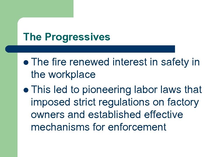 The Progressives l The fire renewed interest in safety in the workplace l This