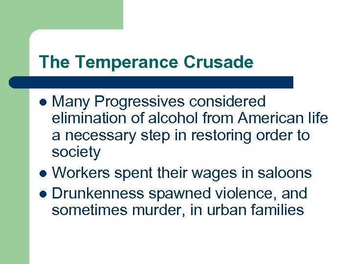 The Temperance Crusade Many Progressives considered elimination of alcohol from American life a necessary