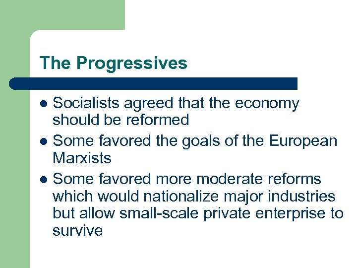 The Progressives Socialists agreed that the economy should be reformed l Some favored the