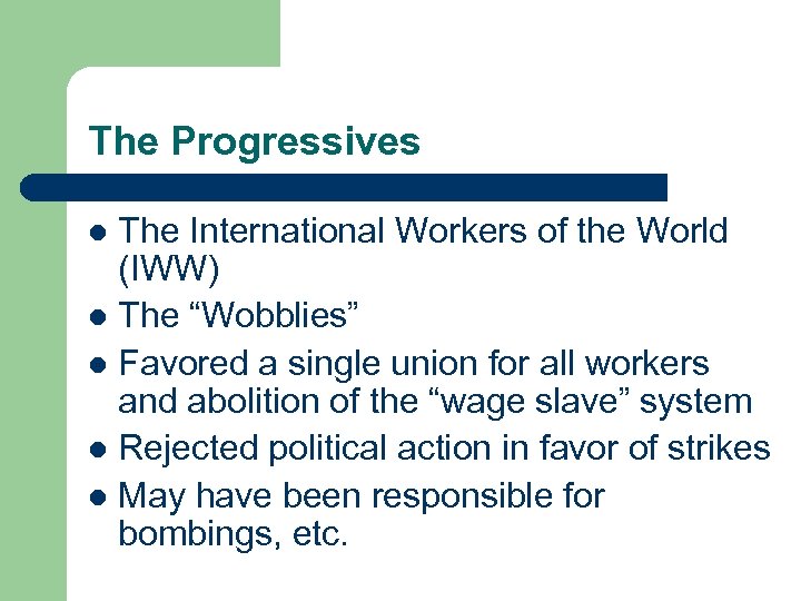 The Progressives The International Workers of the World (IWW) l The “Wobblies” l Favored