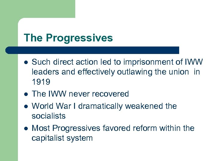 The Progressives l l Such direct action led to imprisonment of IWW leaders and