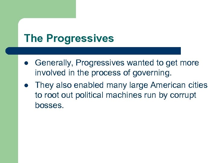 The Progressives l l Generally, Progressives wanted to get more involved in the process