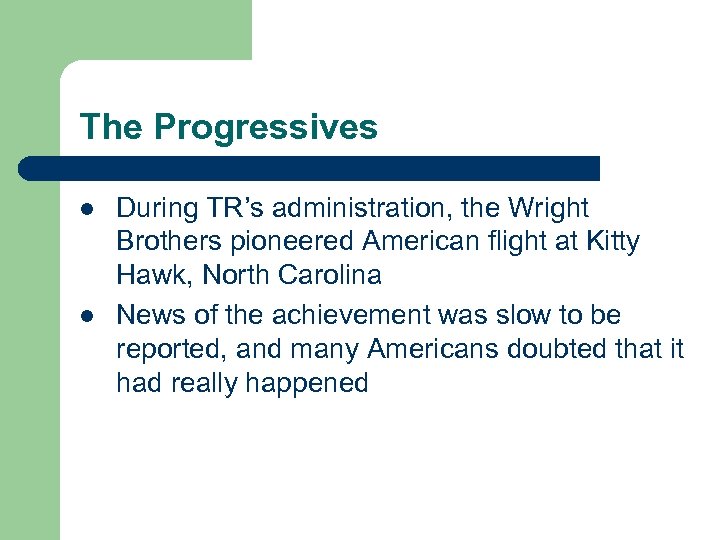 The Progressives l l During TR’s administration, the Wright Brothers pioneered American flight at