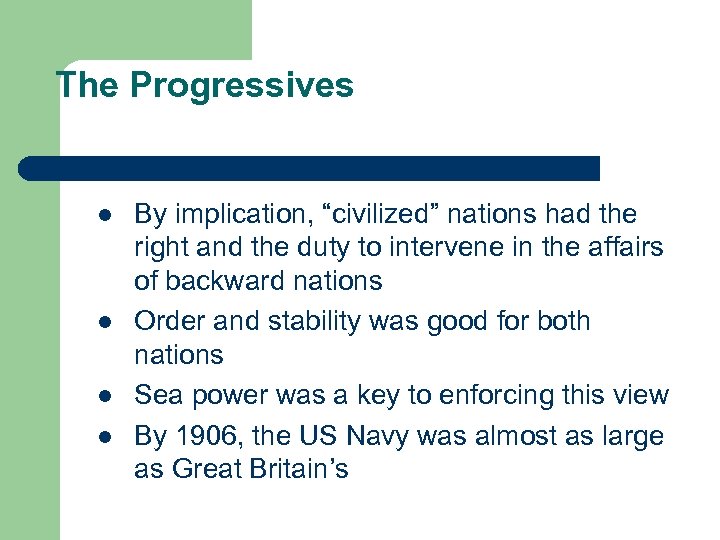 The Progressives l l By implication, “civilized” nations had the right and the duty