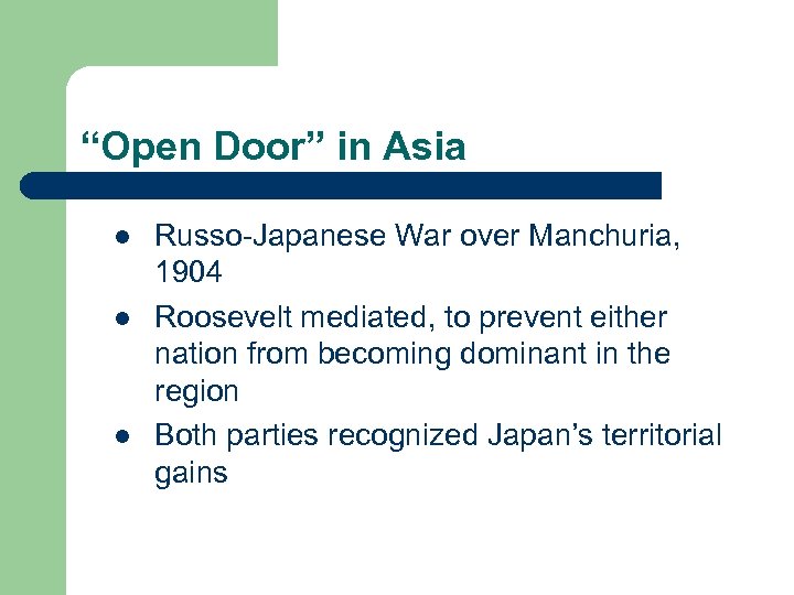 “Open Door” in Asia l l l Russo-Japanese War over Manchuria, 1904 Roosevelt mediated,