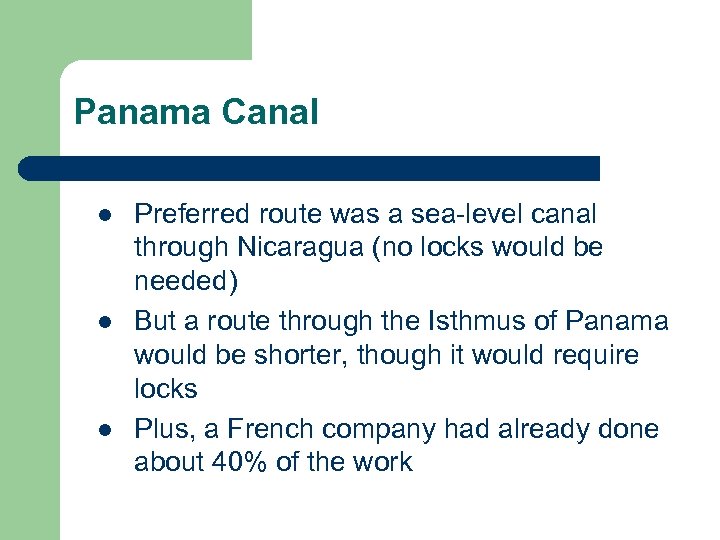 Panama Canal l Preferred route was a sea-level canal through Nicaragua (no locks would