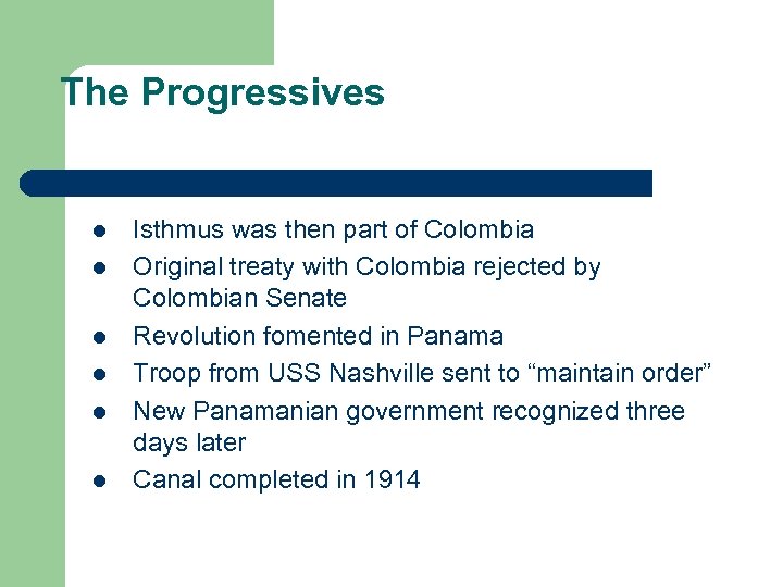 The Progressives l l l Isthmus was then part of Colombia Original treaty with