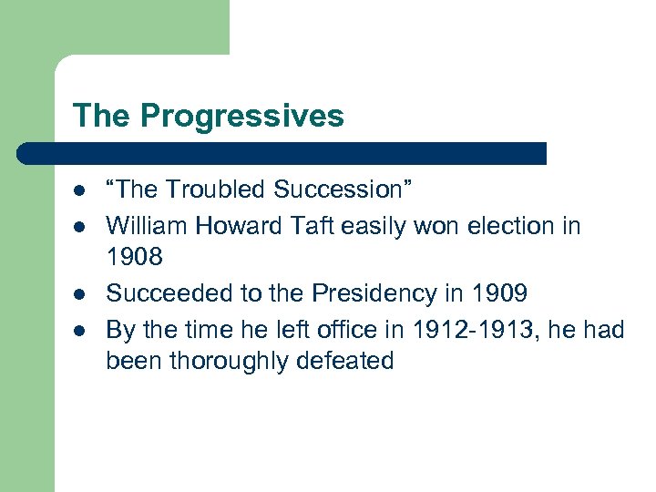 The Progressives l l “The Troubled Succession” William Howard Taft easily won election in