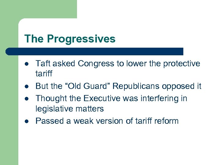 The Progressives l l Taft asked Congress to lower the protective tariff But the