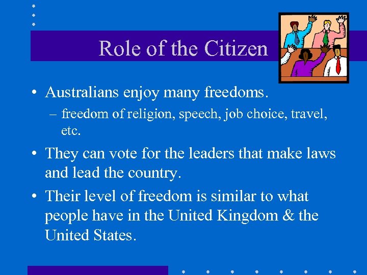 Role of the Citizen • Australians enjoy many freedoms. – freedom of religion, speech,