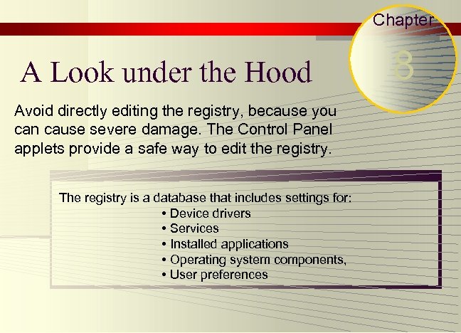 Chapter A Look under the Hood Avoid directly editing the registry, because you can