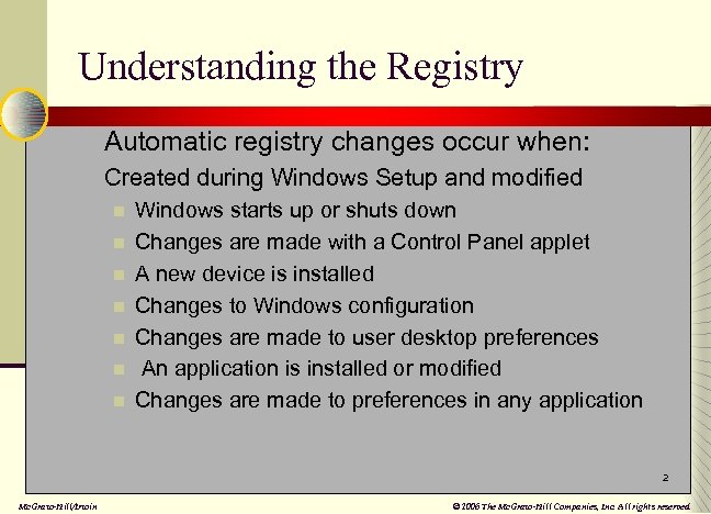 Understanding the Registry n Automatic registry changes occur when: n Created during Windows Setup