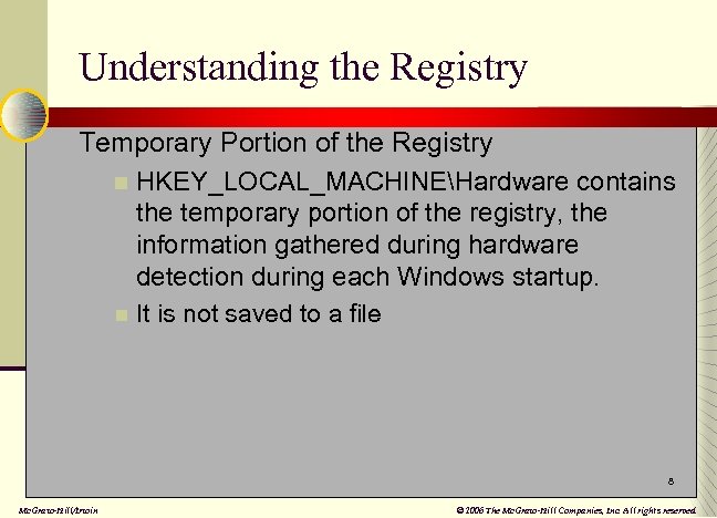 Understanding the Registry Temporary Portion of the Registry n HKEY_LOCAL_MACHINEHardware contains the temporary portion