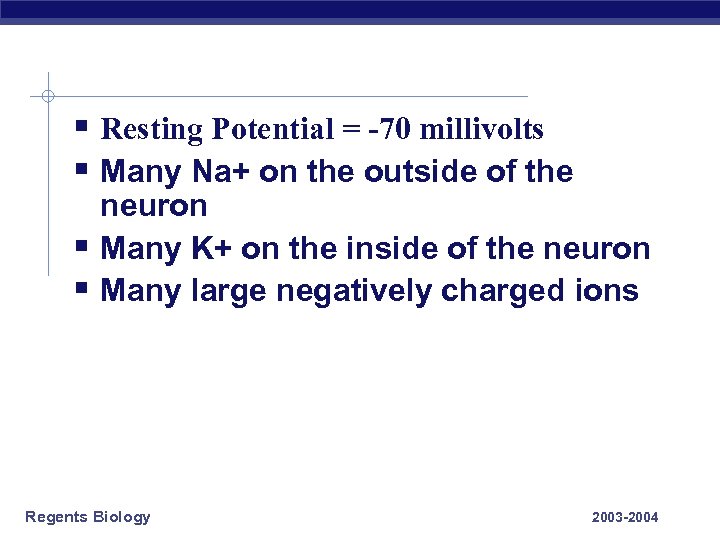 § Resting Potential = -70 millivolts § Many Na+ on the outside of the