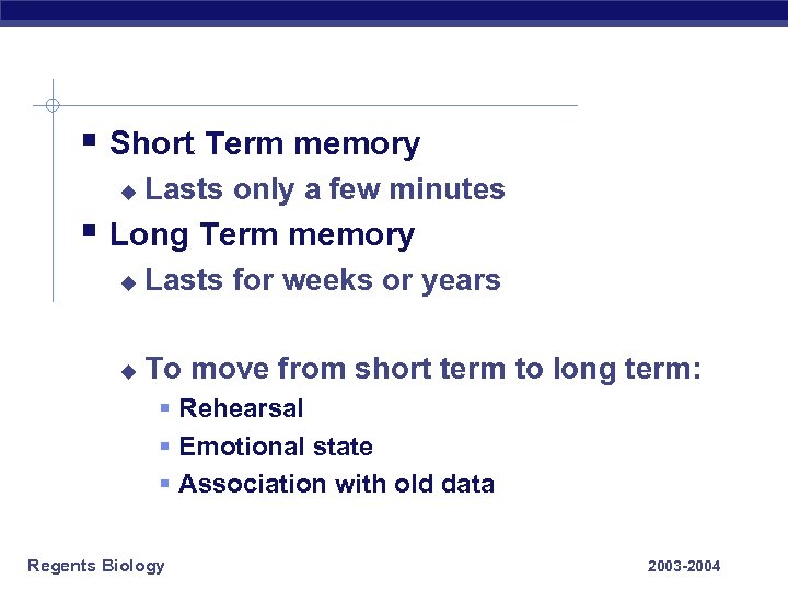 § Short Term memory u Lasts only a few minutes § Long Term memory