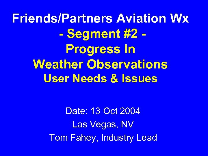 Friends/Partners Aviation Wx - Segment #2 Progress In Weather Observations User Needs & Issues