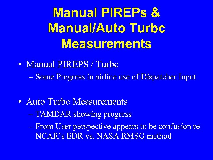 Manual PIREPs & Manual/Auto Turbc Measurements • Manual PIREPS / Turbc – Some Progress