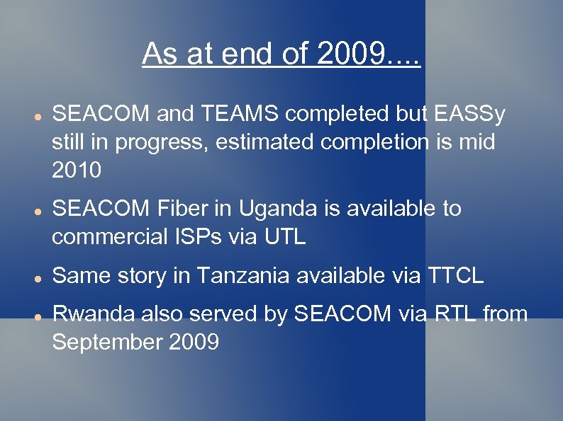 As at end of 2009. . SEACOM and TEAMS completed but EASSy still in