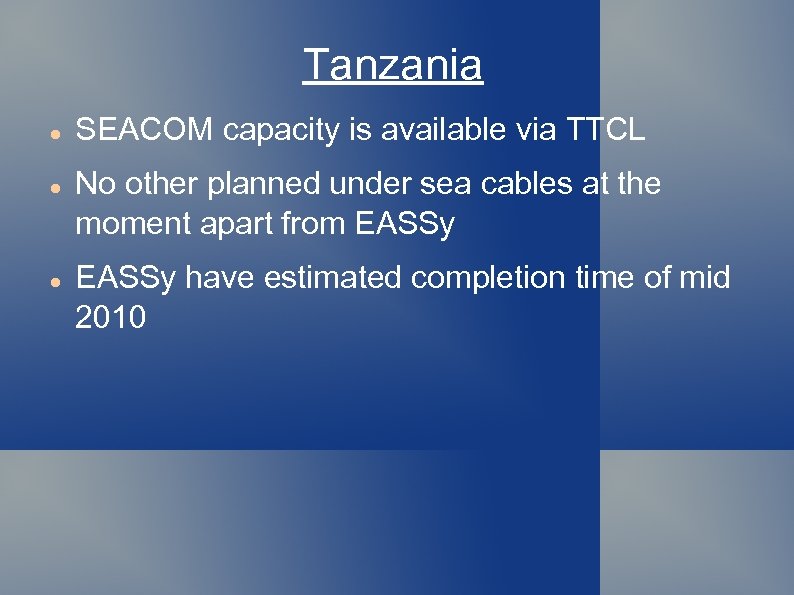 Tanzania SEACOM capacity is available via TTCL No other planned under sea cables at