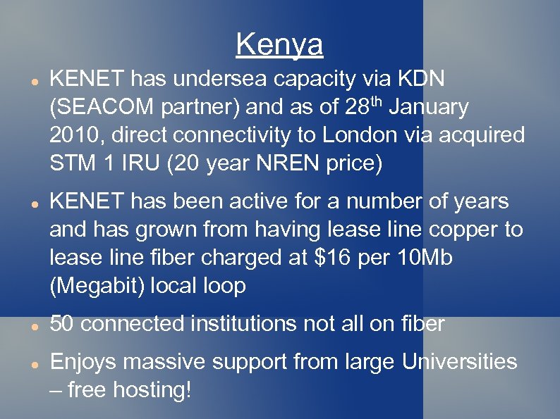 Kenya KENET has undersea capacity via KDN (SEACOM partner) and as of 28 th