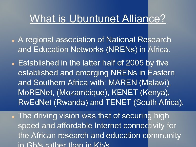 What is Ubuntunet Alliance? A regional association of National Research and Education Networks (NRENs)