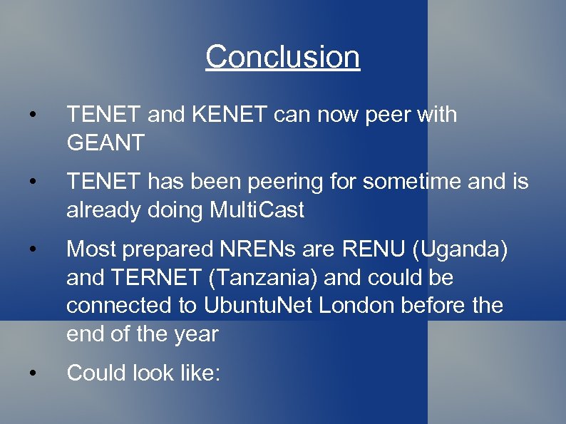 Conclusion • TENET and KENET can now peer with GEANT • TENET has been