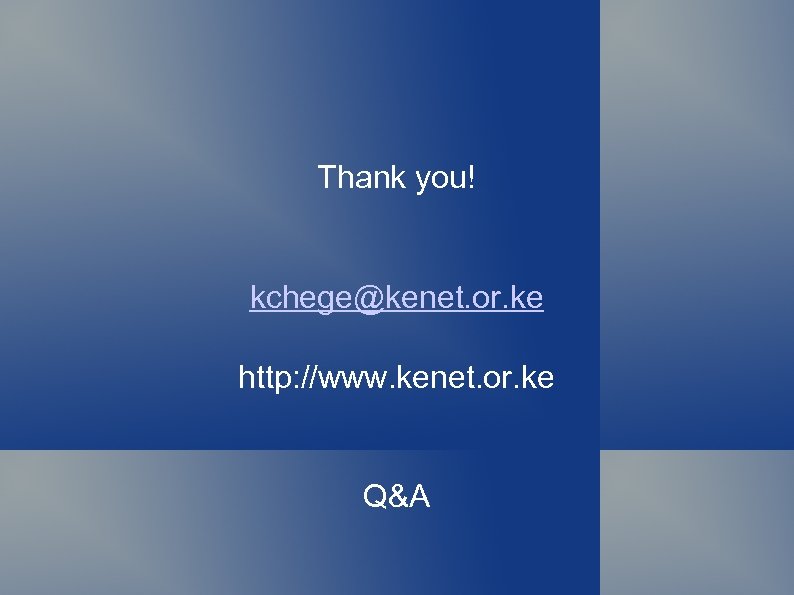 Thank you! kchege@kenet. or. ke http: //www. kenet. or. ke Q&A 
