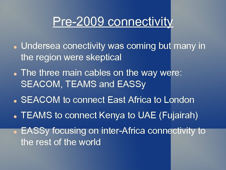 Pre-2009 connectivity Undersea conectivity was coming but many in the region were skeptical The
