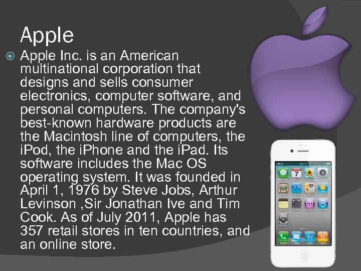 Apple Inc. is an American multinational corporation that designs and sells consumer electronics, computer