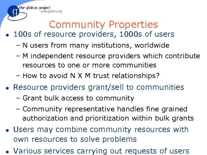 Community Properties l 100 s of resource providers, 1000 s of users – N