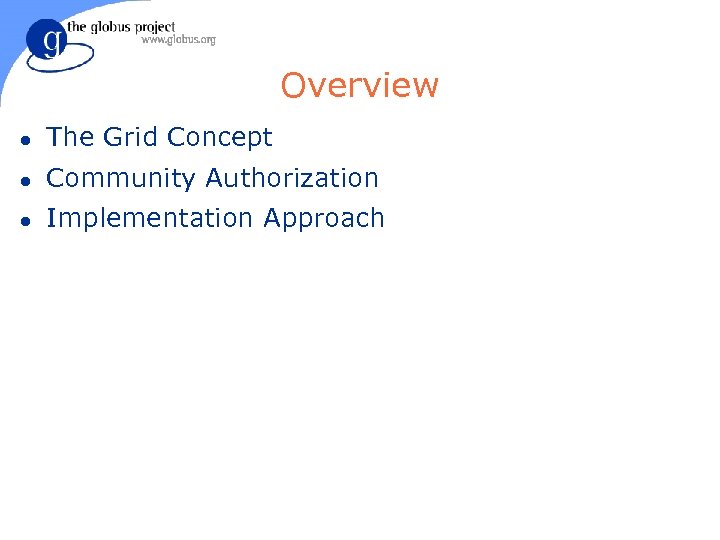 Overview l The Grid Concept l Community Authorization l Implementation Approach 