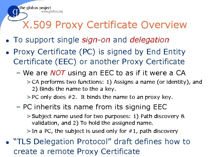 X. 509 Proxy Certificate Overview l l To support single sign-on and delegation Proxy
