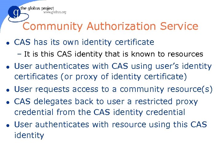 Community Authorization Service l CAS has its own identity certificate – It is this