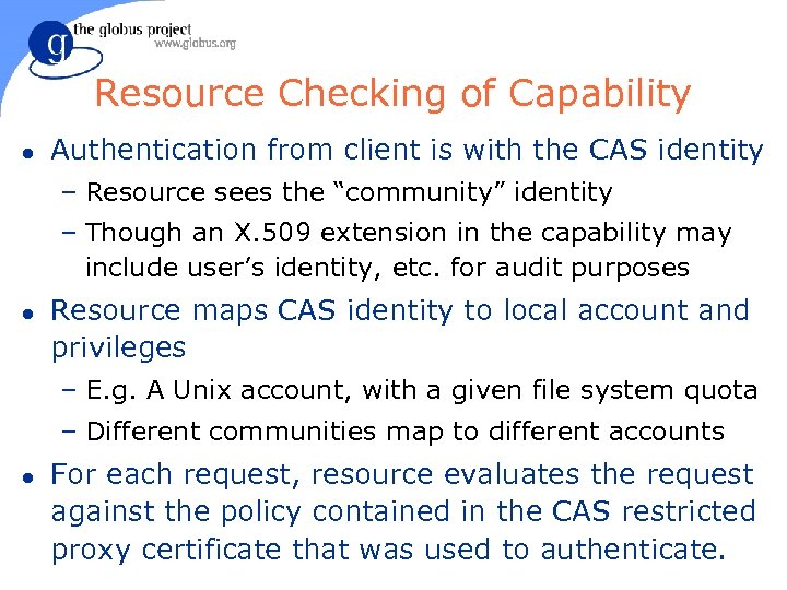 Resource Checking of Capability l Authentication from client is with the CAS identity –