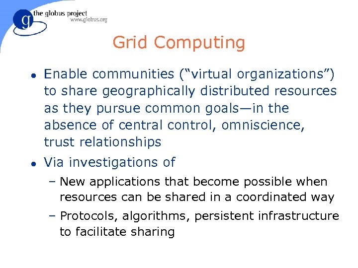Grid Computing l l Enable communities (“virtual organizations”) to share geographically distributed resources as