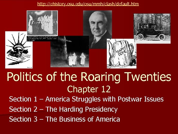 http: //ehistory. osu. edu/osu/mmh/clash/default. htm Politics of the Roaring Twenties Chapter 12 Section 1