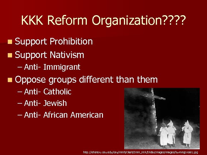 KKK Reform Organization? ? n Support Prohibition n Support Nativism – Anti- Immigrant n
