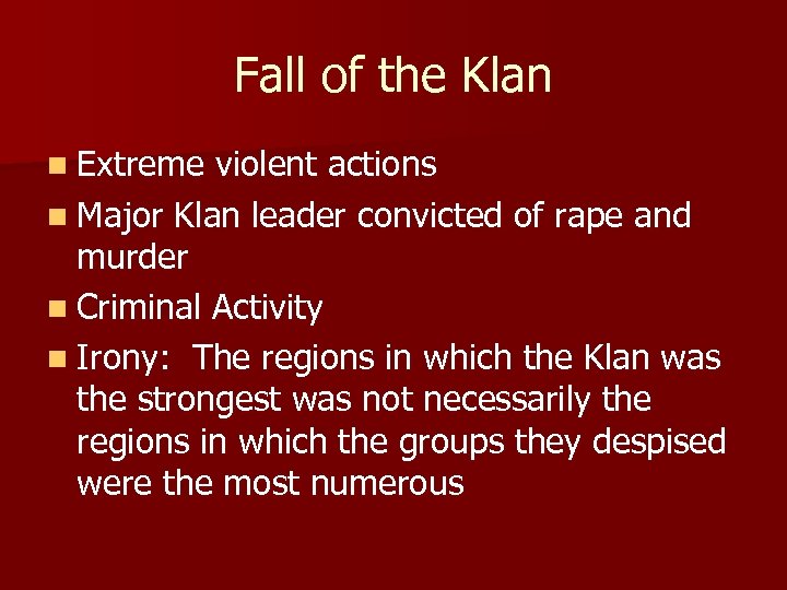Fall of the Klan n Extreme violent actions n Major Klan leader convicted of