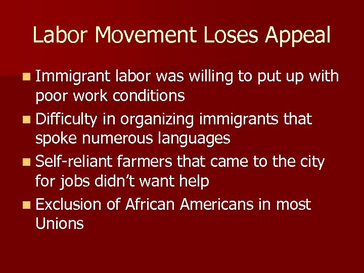 Labor Movement Loses Appeal n Immigrant labor was willing to put up with poor